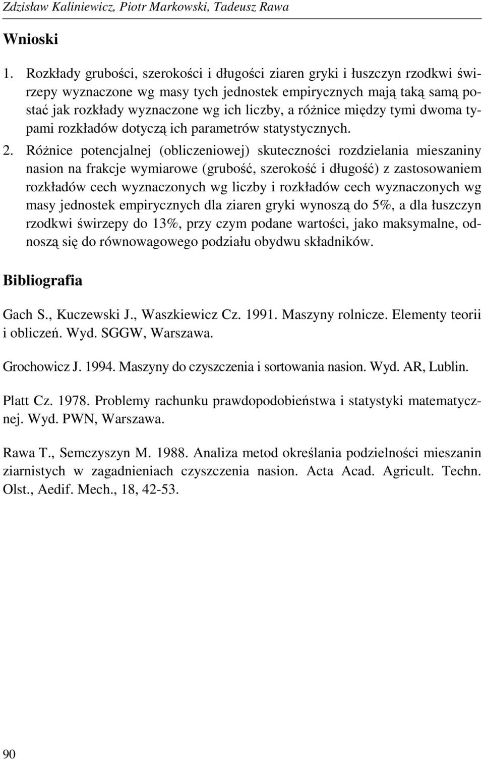 między tymi dwoma typami rozkładów dotyczą ich parametrów statystycznych. 2.