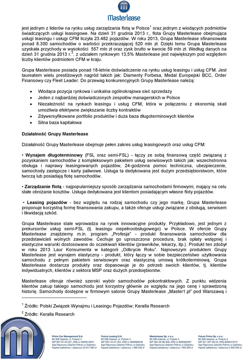 Dzięki temu Grupa Masterlease uzyskała przychody w wysokości 557 mln zł oraz zysk brutto w kwocie 59 mln zł. Według danych na dzień 31 grudnia 2013 r.