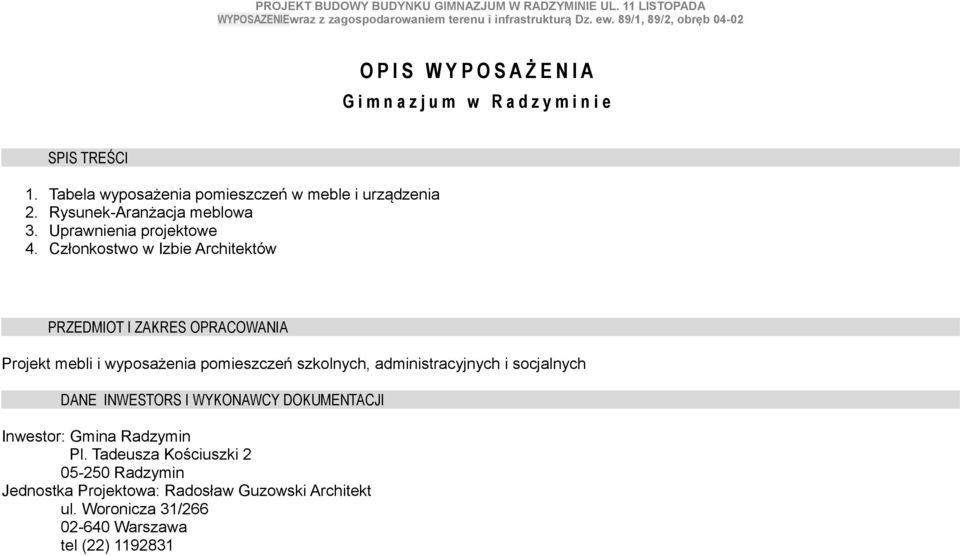 Członkostwo w Izbie Architektów PRZEDMIOT I ZAKRES OPRACOWANIA Projekt mebli i wyposażenia pomieszczeń szkolnych, administracyjnych i