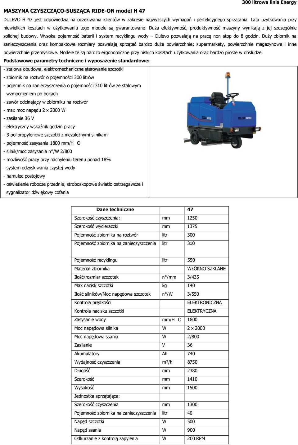 Wysoka pojemność baterii i system recyklingu wody Dulevo pozwalają na pracę non stop do 8 godzin.