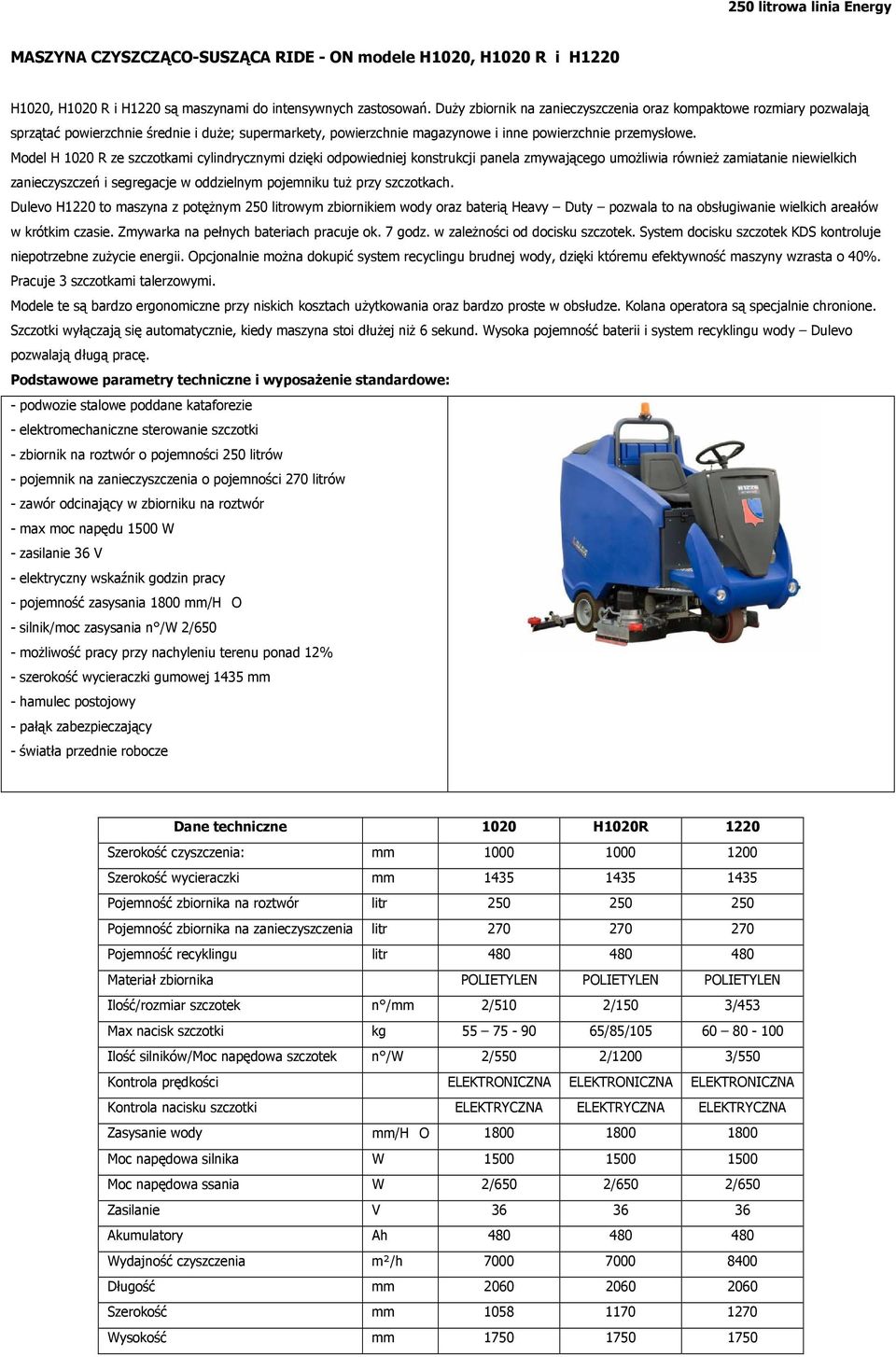 Model H 1020 R ze szczotkami cylindrycznymi dzięki odpowiedniej konstrukcji panela zmywającego umożliwia również zamiatanie niewielkich zanieczyszczeń i segregacje w oddzielnym pojemniku tuż przy