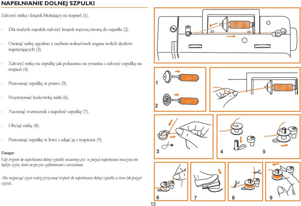 - Przesunąć szpulkę w prawo (5). - Przytrzymać końcówkę nitki (6). - Nacisnąć rozrusznik i napełnić szpulkę (7). - Obciąć nitkę (8). - Przesunąć szpulkę w lewo i zdjąć ją z trzpienia (9).