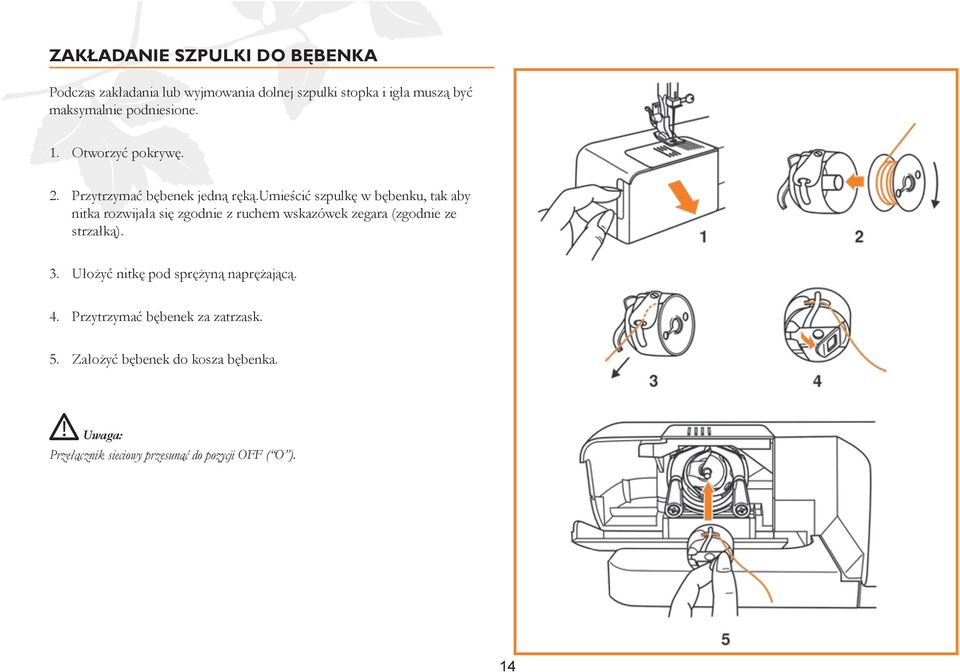 umieścić szpulkę w bębenku, tak aby nitka rozwijała się zgodnie z ruchem wskazówek zegara (zgodnie ze strzałką). 3.