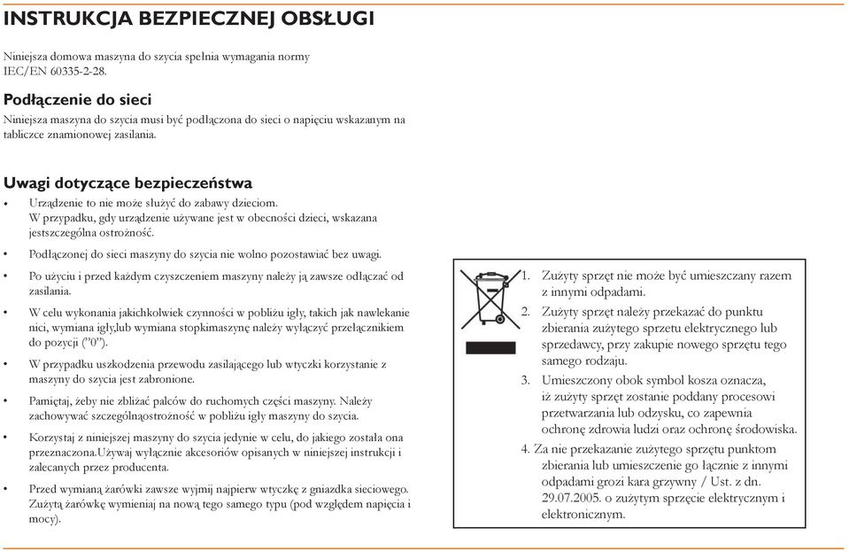 Uwagi dotyczące bezpieczeństwa Urządzenie to nie może służyć do zabawy dzieciom. W przypadku, gdy urządzenie używane jest w obecności dzieci, wskazana jestszczególna ostrożność.