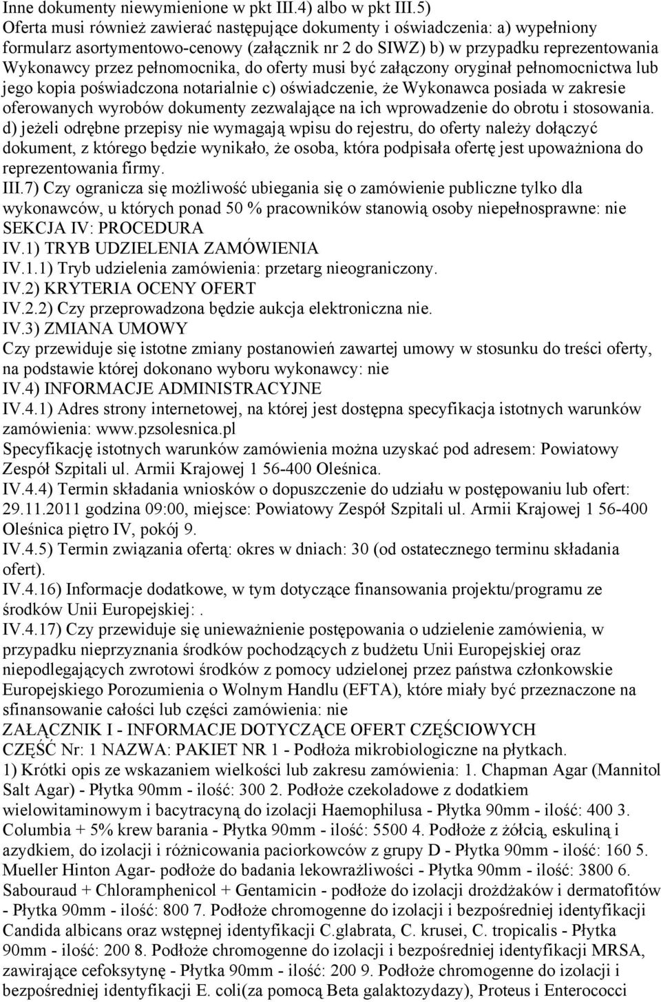 pełnomocnika, do oferty musi być załączony oryginał pełnomocnictwa lub jego kopia poświadczona notarialnie c) oświadczenie, Ŝe Wykonawca posiada w zakresie oferowanych wyrobów dokumenty zezwalające