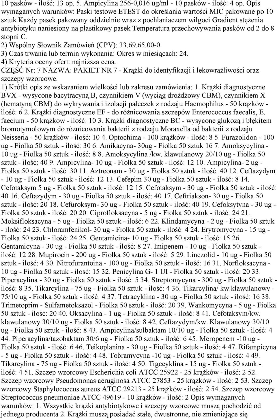 plastikowy pasek Temperatura przechowywania pasków od 2 do 8 stopni C. CZĘŚĆ Nr: 7 NAZWA: PAKIET NR 7 - KrąŜki do identyfikacji i lekowraŝliwości oraz szczepy wzorcowe.