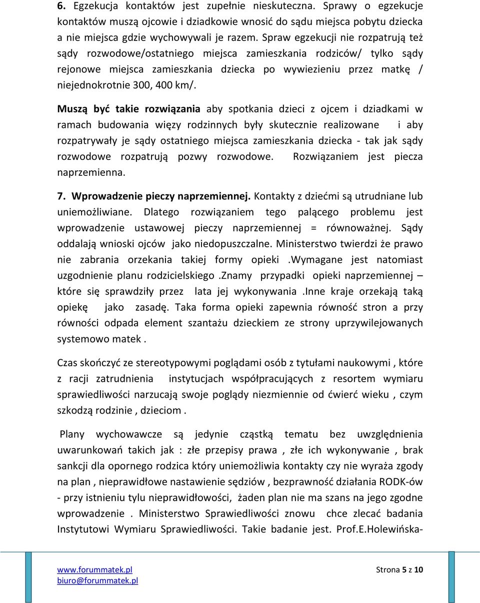 Muszą być takie rozwiązania aby spotkania dzieci z ojcem i dziadkami w ramach budowania więzy rodzinnych były skutecznie realizowane i aby rozpatrywały je sądy ostatniego miejsca zamieszkania dziecka