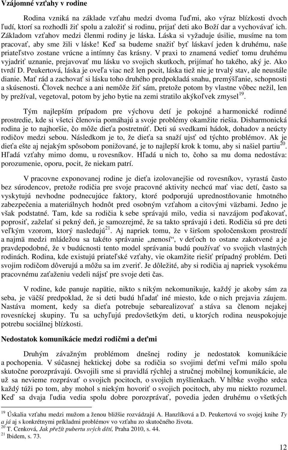 Keď sa budeme snažiť byť láskaví jeden k druhému, naše priateľstvo zostane vrúcne a intímny čas krásny.