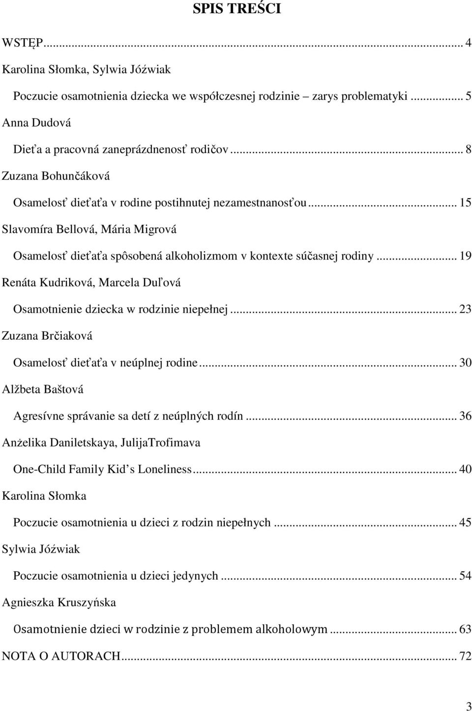 .. 19 Renáta Kudriková, Marcela Duľová Osamotnienie dziecka w rodzinie niepełnej... 23 Zuzana Brčiaková Osamelosť dieťaťa v neúplnej rodine.