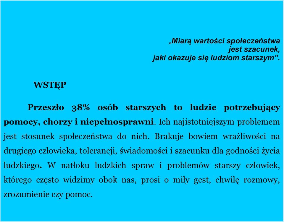 Ich najistotniejszym problemem jest stosunek społeczeństwa do nich.