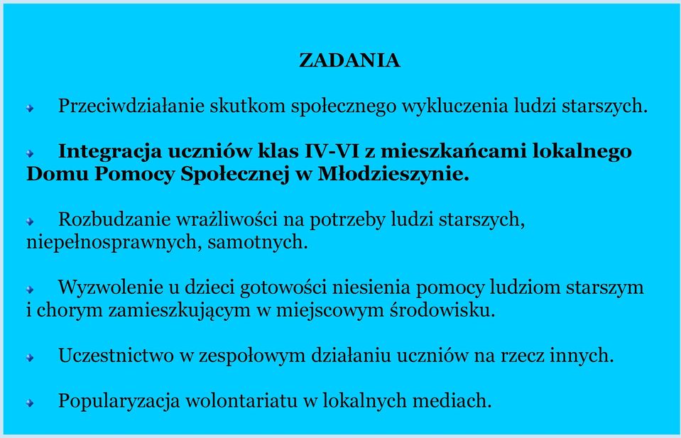 Rozbudzanie wrażliwości na potrzeby ludzi starszych, niepełnosprawnych, samotnych.