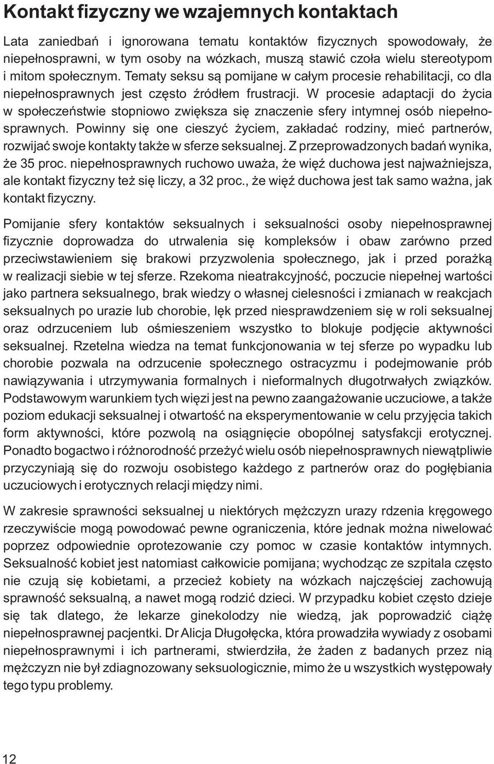 W procesie adaptacji do życia w społeczeństwie stopniowo zwiększa się znaczenie sfery intymnej osób niepełnosprawnych.