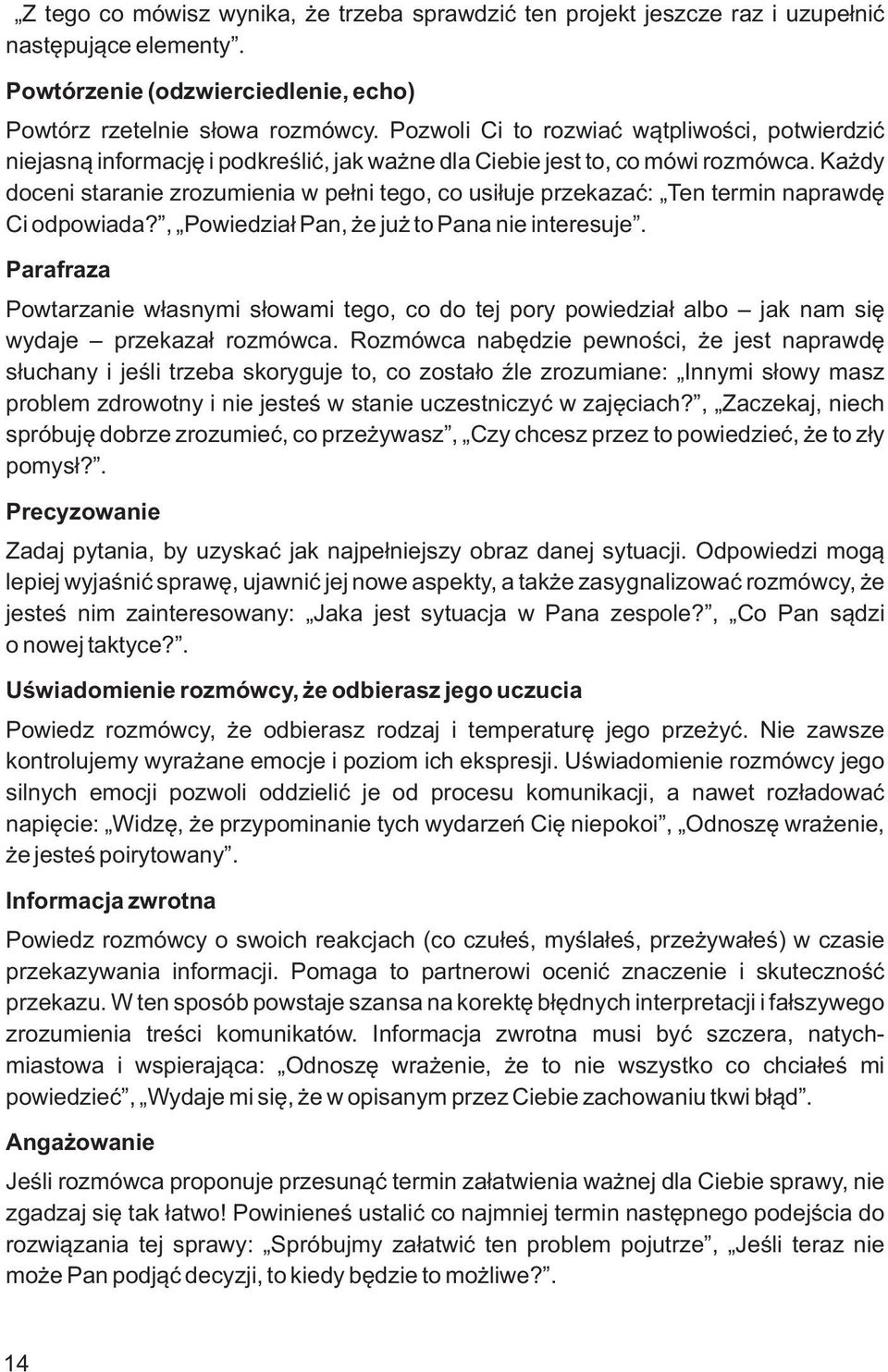 Każdy doceni staranie zrozumienia w pełni tego, co usiłuje przekazać: Ten termin naprawdę Ci odpowiada?, Powiedział Pan, że już to Pana nie interesuje.