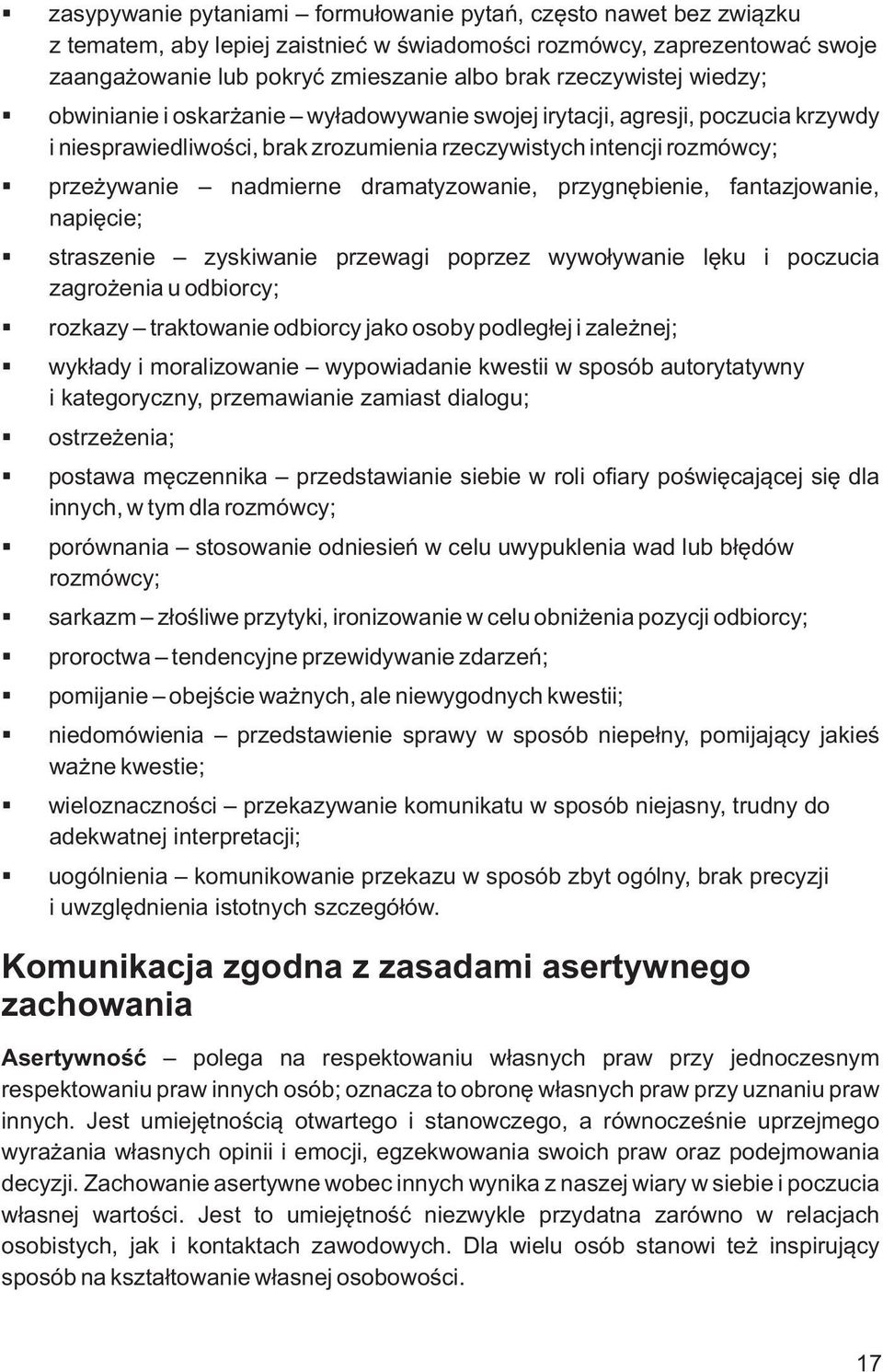 dramatyzowanie, przygnębienie, fantazjowanie, napięcie; straszenie zyskiwanie przewagi poprzez wywoływanie lęku i poczucia zagrożenia u odbiorcy; rozkazy traktowanie odbiorcy jako osoby podległej i