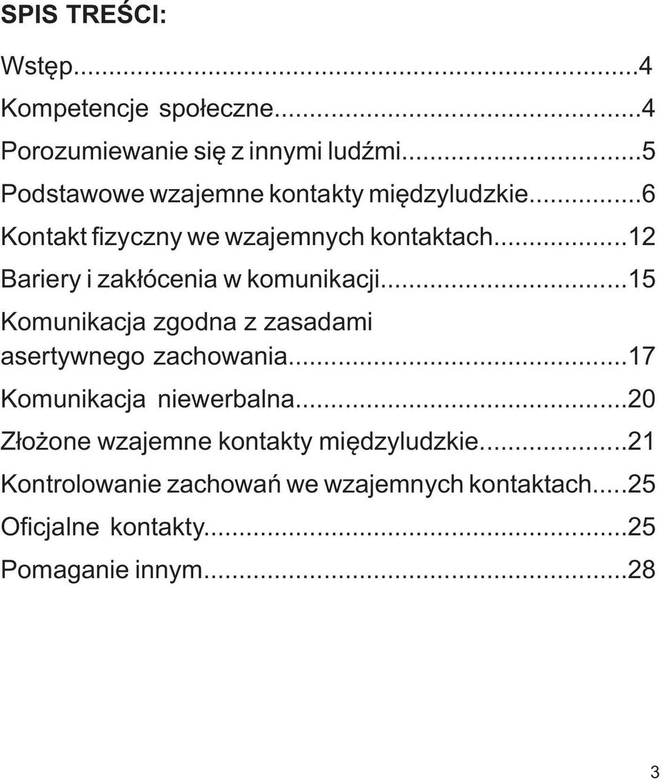 ..12 Bariery i zakłócenia w komunikacji...15 Komunikacja zgodna z zasadami asertywnego zachowania.