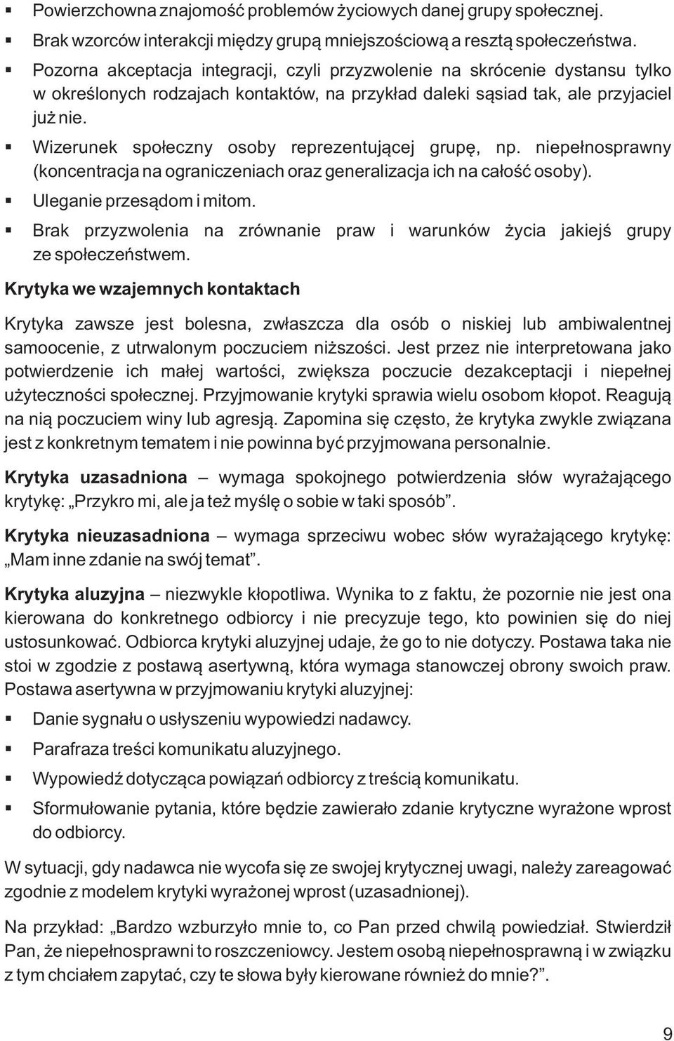 Wizerunek społeczny osoby reprezentującej grupę, np. niepełnosprawny (koncentracja na ograniczeniach oraz generalizacja ich na całość osoby). Uleganie przesądom i mitom.