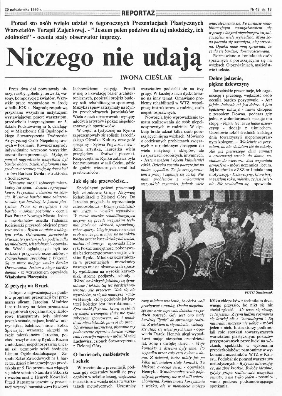 Nagrodę zespołową przyznano wszystkim instytucjom wystawiającym prace: warsztatom, przedszkolu integracyjnemu nr 5, Szkole Podstawowej nr 6, działającej w Mieszkowie filii Ogólnopolskiego