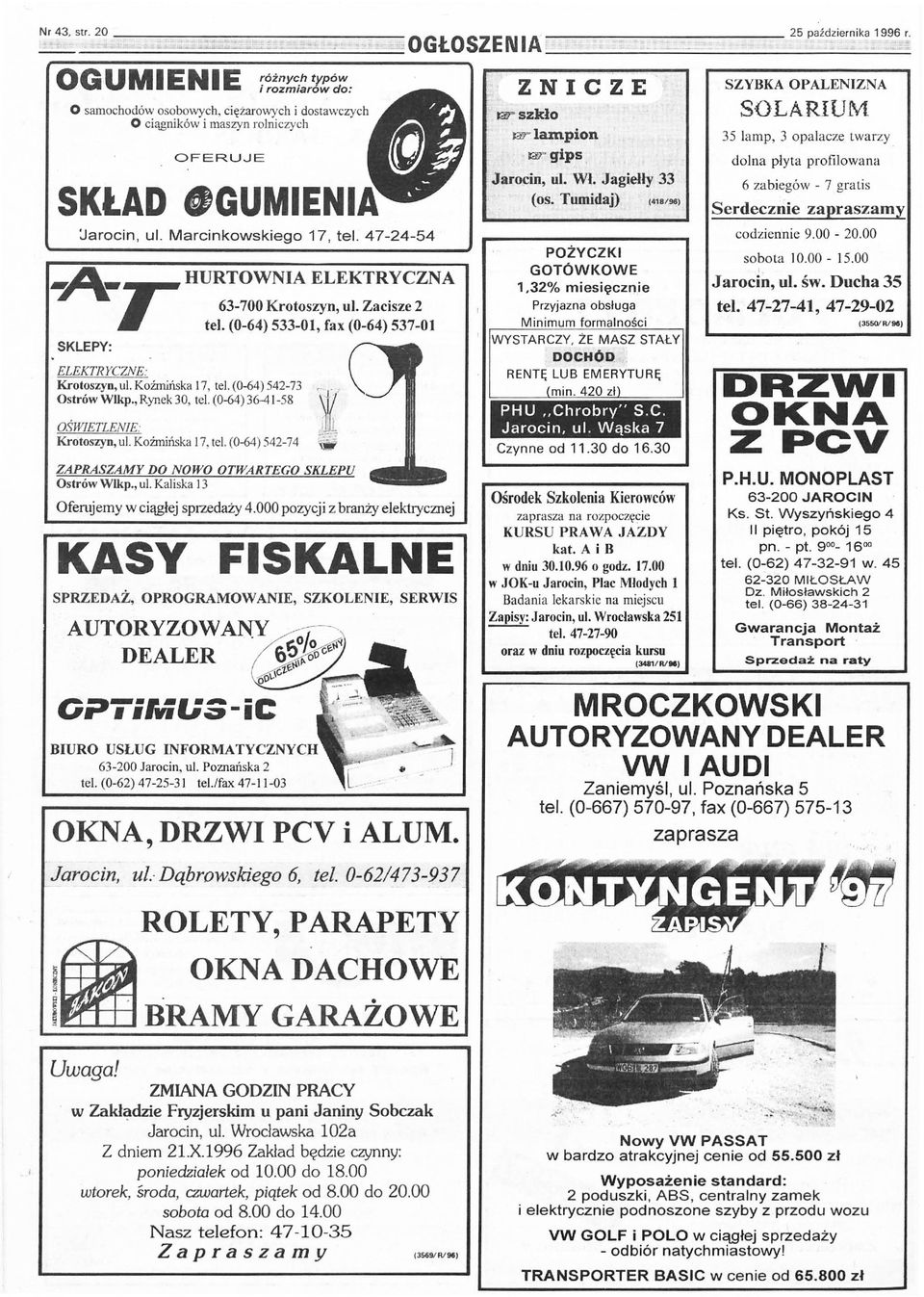 (0-64) 542-73 Ostrów Wlkp., Rynek 30, tel. (0-64) 36.Ą I-58 OŚWIETLENIE. Krotoszyn, ul. Koźmińska 17, tel. (0-64) 542-74 HURTOWNIA ELEKTRYCZNA Krotoszyn, ul. Zacisze 2 tel.