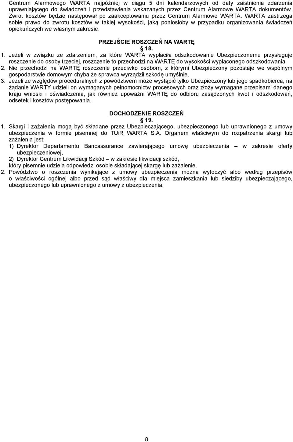 WARTA zastrzega sobie prawo do zwrotu kosztów w takiej wysokości, jaką poniosłoby w przypadku organizowania świadczeń opiekuńczych we własnym zakresie. PRZEJŚCIE ROSZCZEŃ NA WARTĘ 18