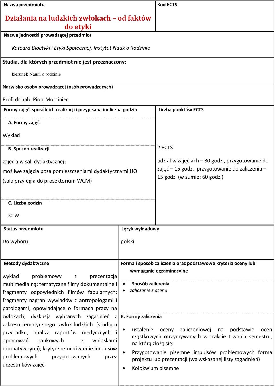 Piotr Morciniec Formy zajęć, sposób ich realizacji i przypisana im liczba godzin Liczba punktów ECTS A. Formy zajęć Wykład B.