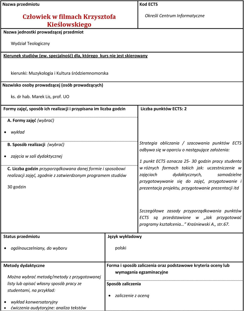 UO Formy zajęć, sposób ich realizacji i przypisana im liczba godzin Liczba punktów ECTS: 2 A. Formy zajęć (wybrać) wykład B. Sposób realizacji (wybrać) zajęcia w sali dydaktycznej C.