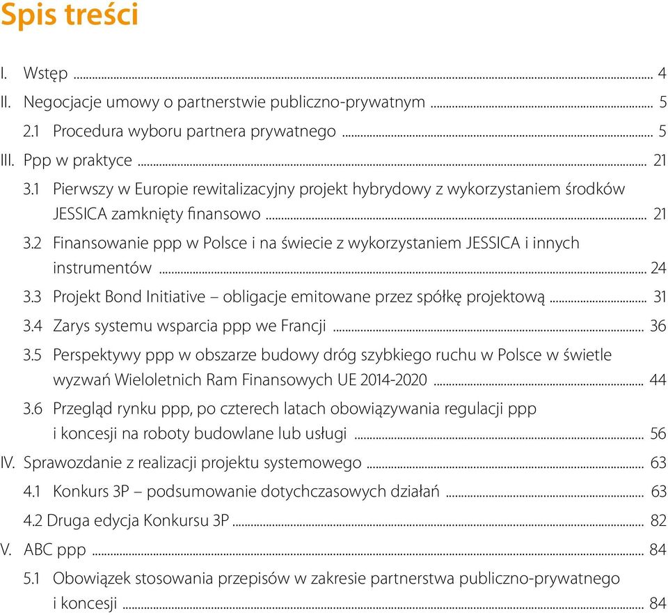 2 Finansowanie ppp w Polsce i na świecie z wykorzystaniem JESSICA i innych instrumentów... 24 3.3 Projekt Bond Initiative obligacje emitowane przez spółkę projektową... 31 3.