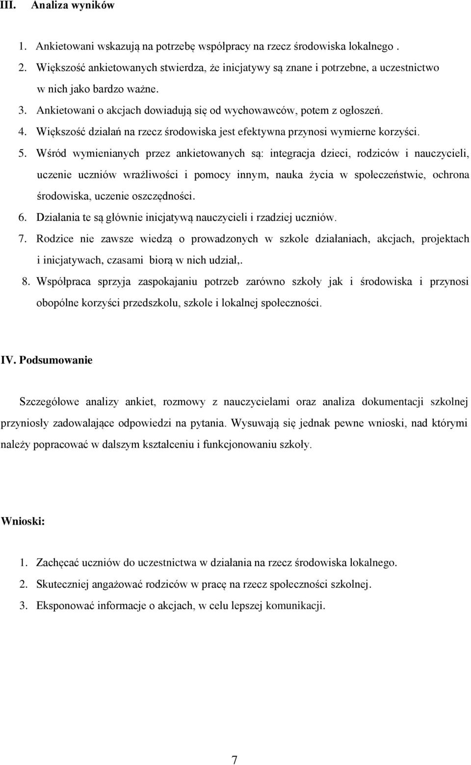 Większość działań na rzecz środowiska jest efektywna przynosi wymierne korzyści. 5.