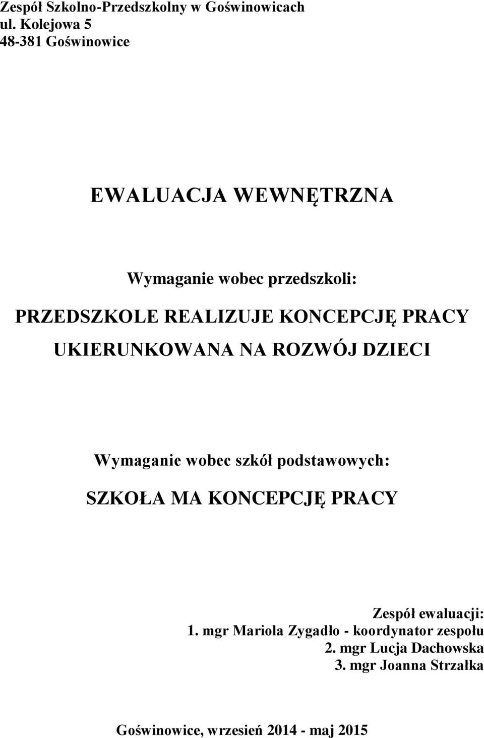 KONCEPCJĘ PRACY UKIERUNKOWANA NA ROZWÓJ DZIECI Wymaganie wobec szkół podstawowych: SZKOŁA MA