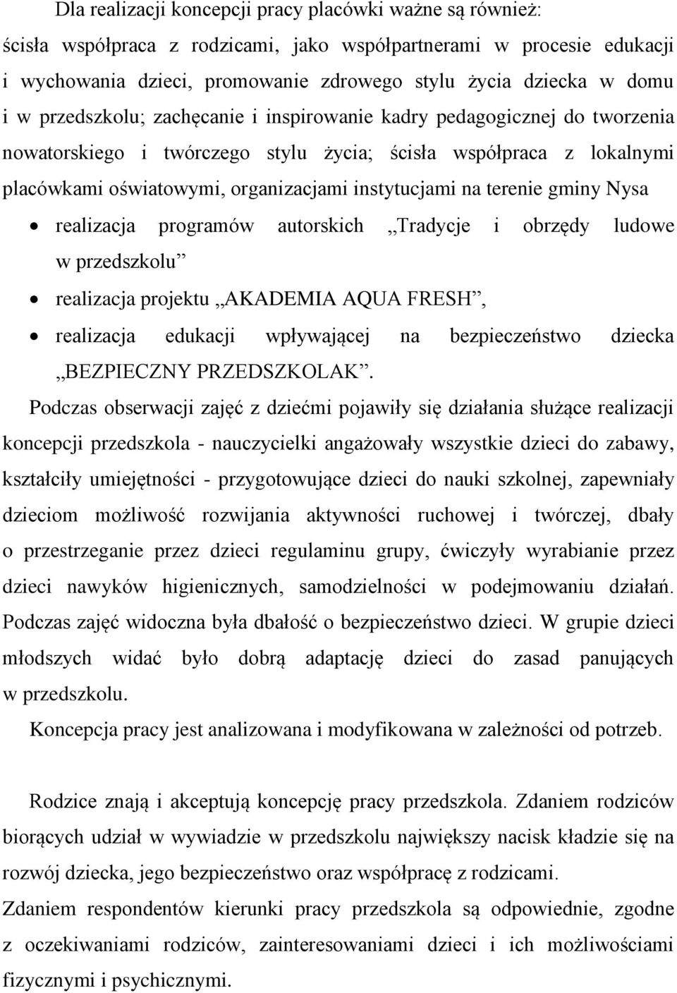 terenie gminy Nysa realizacja programów autorskich Tradycje i obrzędy ludowe w przedszkolu realizacja projektu AKADEMIA AQUA FRESH, realizacja edukacji wpływającej na bezpieczeństwo dziecka