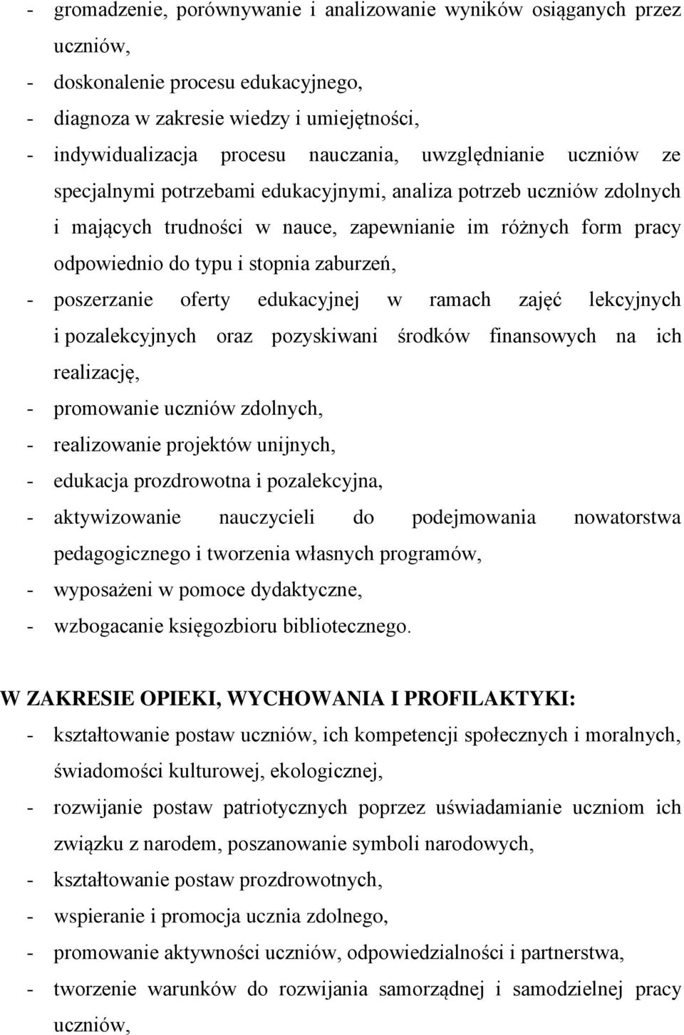 - poszerzanie oferty edukacyjnej w ramach zajęć lekcyjnych i pozalekcyjnych oraz pozyskiwani środków finansowych na ich realizację, - promowanie uczniów zdolnych, - realizowanie projektów unijnych, -