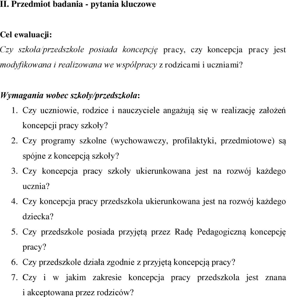 Czy programy szkolne (wychowawczy, profilaktyki, przedmiotowe) są spójne z koncepcją szkoły? 3. Czy koncepcja pracy szkoły ukierunkowana jest na rozwój każdego ucznia? 4.