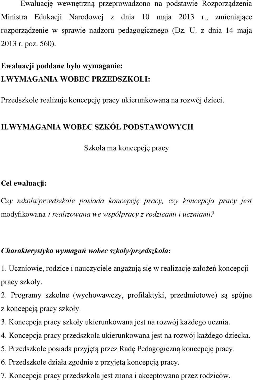 WYMAGANIA WOBEC SZKÓŁ PODSTAWOWYCH Szkoła ma koncepcję pracy Cel ewaluacji: Czy szkoła/przedszkole posiada koncepcję pracy, czy koncepcja pracy jest modyfikowana i realizowana we współpracy z