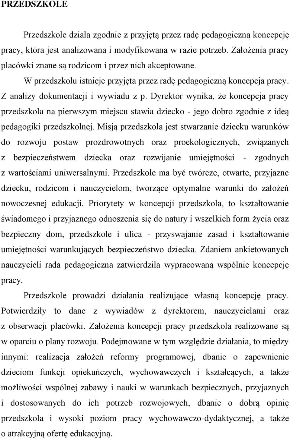 Dyrektor wynika, że koncepcja pracy przedszkola na pierwszym miejscu stawia dziecko - jego dobro zgodnie z ideą pedagogiki przedszkolnej.