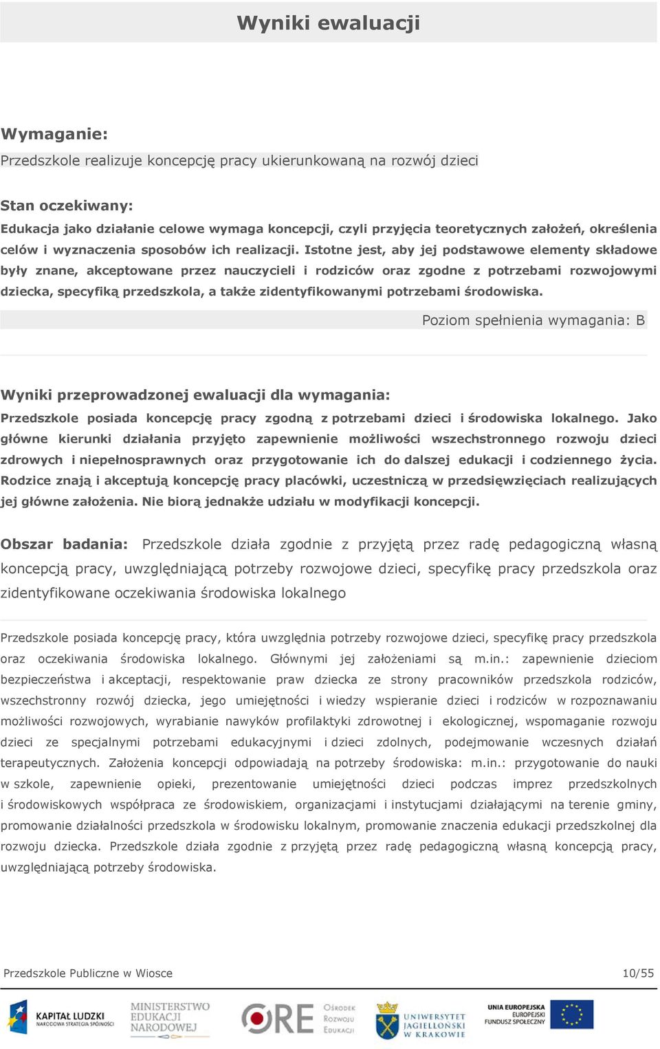 Istotne jest, aby jej podstawowe elementy składowe były znane, akceptowane przez nauczycieli i rodziców oraz zgodne z potrzebami rozwojowymi dziecka, specyfiką przedszkola, a także zidentyfikowanymi