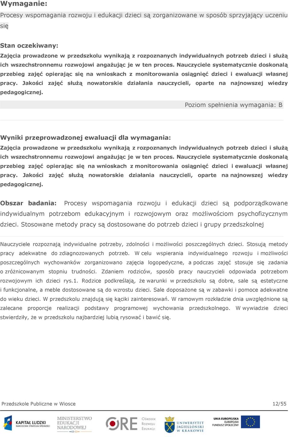 Nauczyciele systematycznie doskonalą przebieg zajęć opierając się na wnioskach z monitorowania osiągnięć dzieci i ewaluacji własnej pracy.