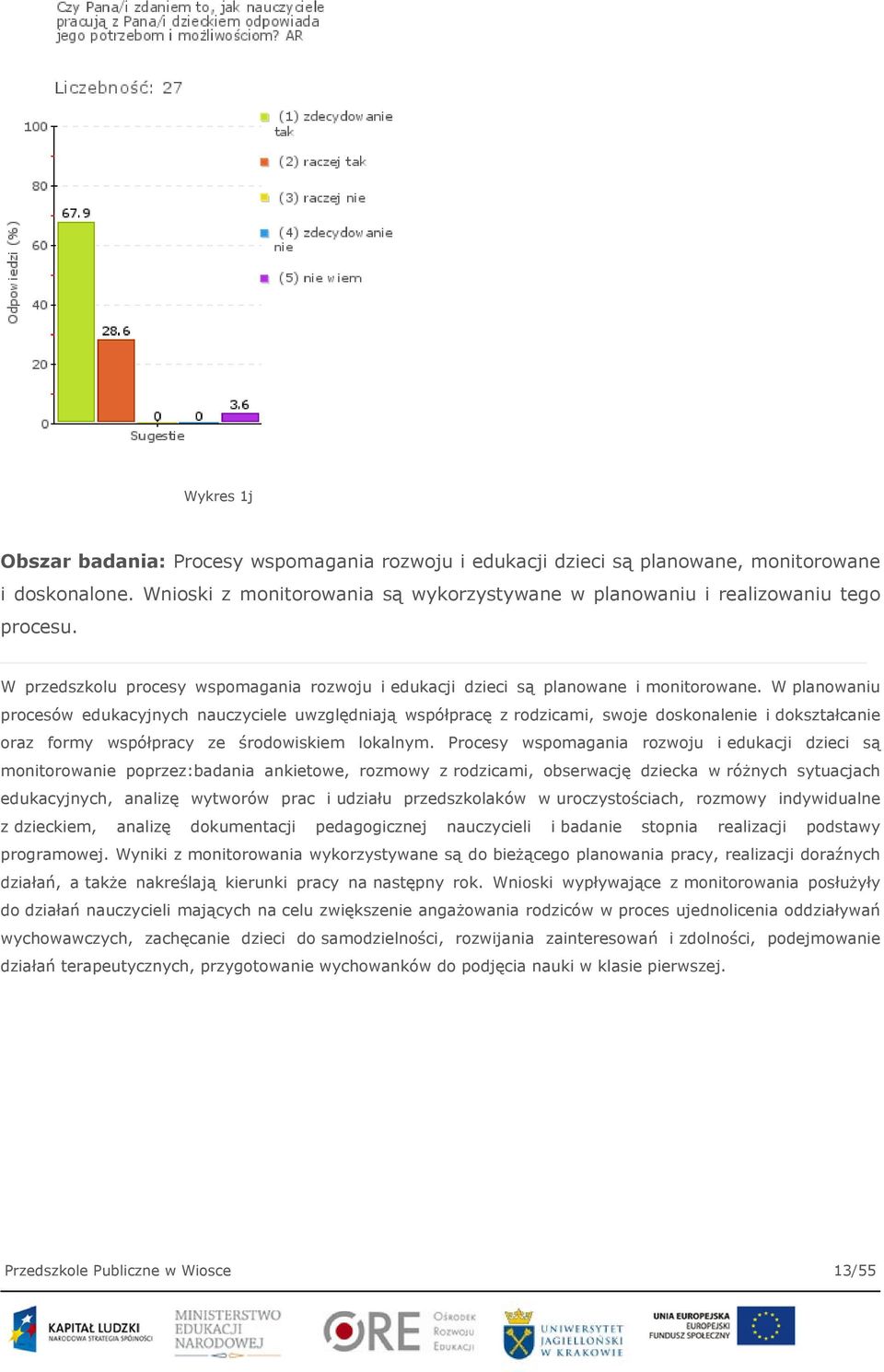 W planowaniu procesów edukacyjnych nauczyciele uwzględniają współpracę z rodzicami, swoje doskonalenie i dokształcanie oraz formy współpracy ze środowiskiem lokalnym.