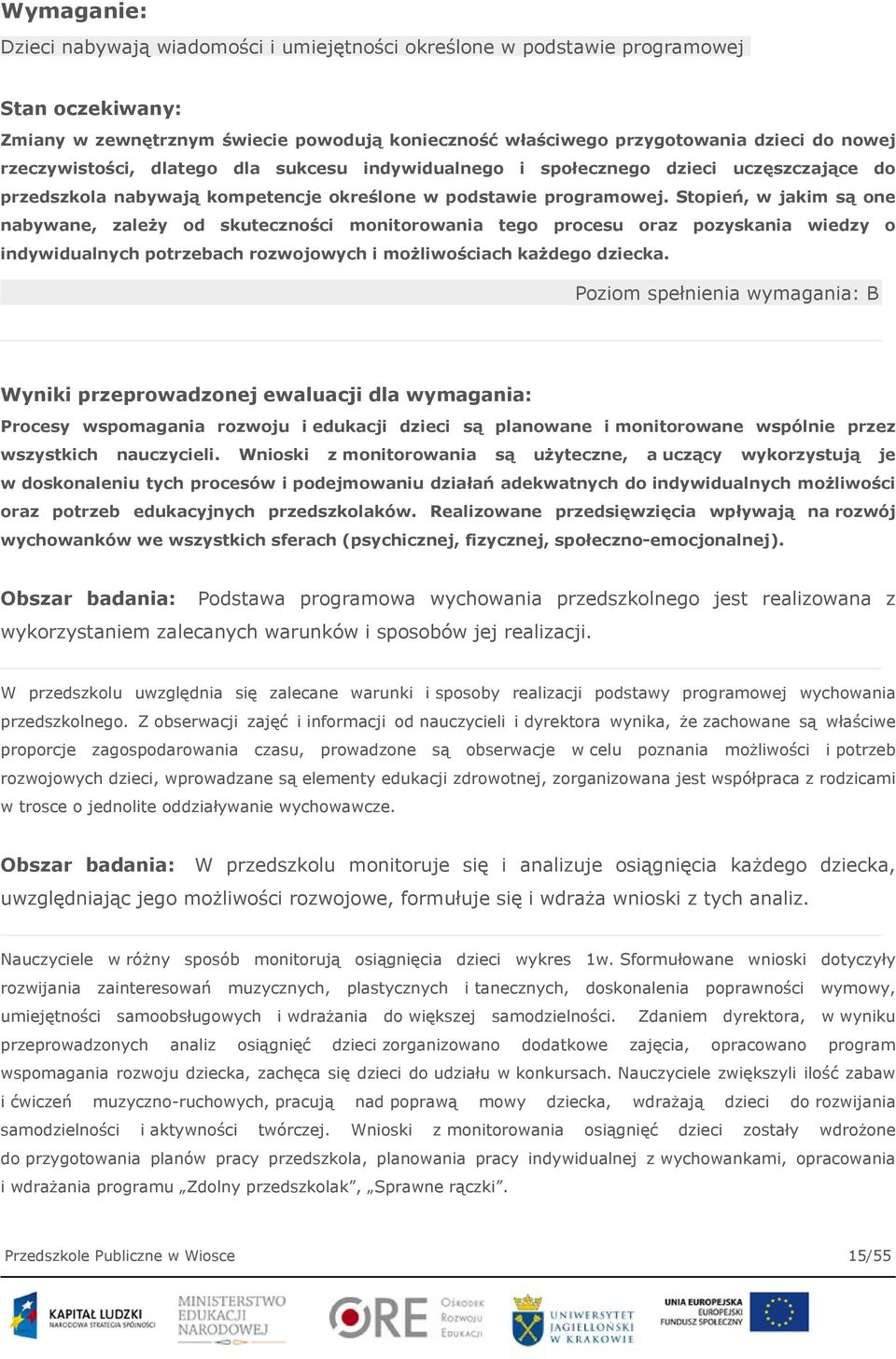 Stopień, w jakim są one nabywane, zależy od skuteczności monitorowania tego procesu oraz pozyskania wiedzy o indywidualnych potrzebach rozwojowych i możliwościach każdego dziecka.