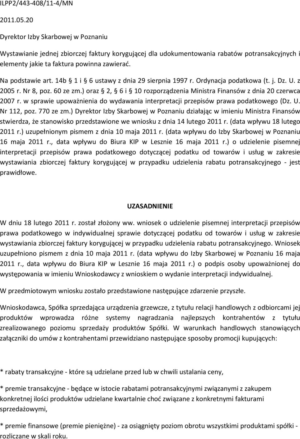 14b 1 i 6 ustawy z dnia 29 sierpnia 1997 r. Ordynacja podatkowa (t. j. Dz. U. z 2005 r. Nr 8, poz. 60 ze zm.) oraz 2, 6 i 10 rozporządzenia Ministra Finansów z dnia 20 czerwca 2007 r.