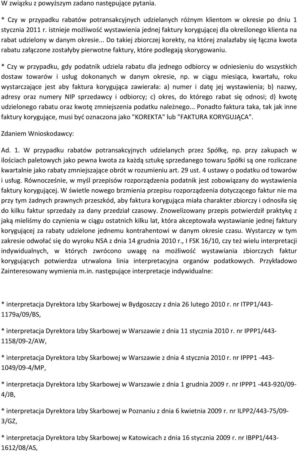 .. Do takiej zbiorczej korekty, na której znalazłaby się łączna kwota rabatu załączone zostałyby pierwotne faktury, które podlegają skorygowaniu.