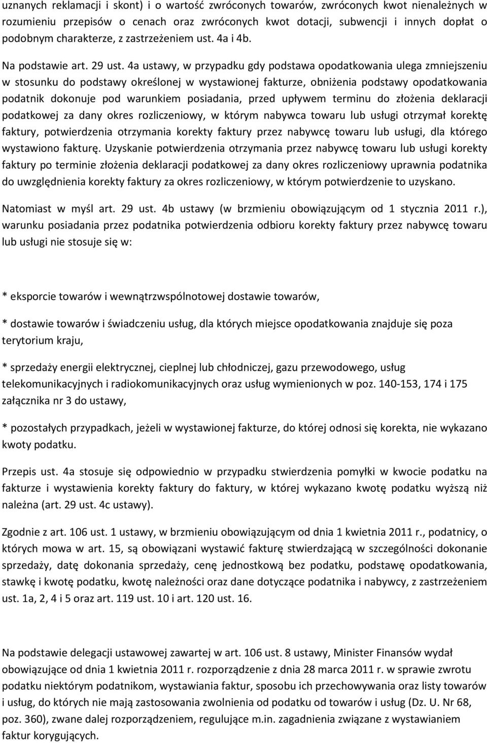 4a ustawy, w przypadku gdy podstawa opodatkowania ulega zmniejszeniu w stosunku do podstawy określonej w wystawionej fakturze, obniżenia podstawy opodatkowania podatnik dokonuje pod warunkiem