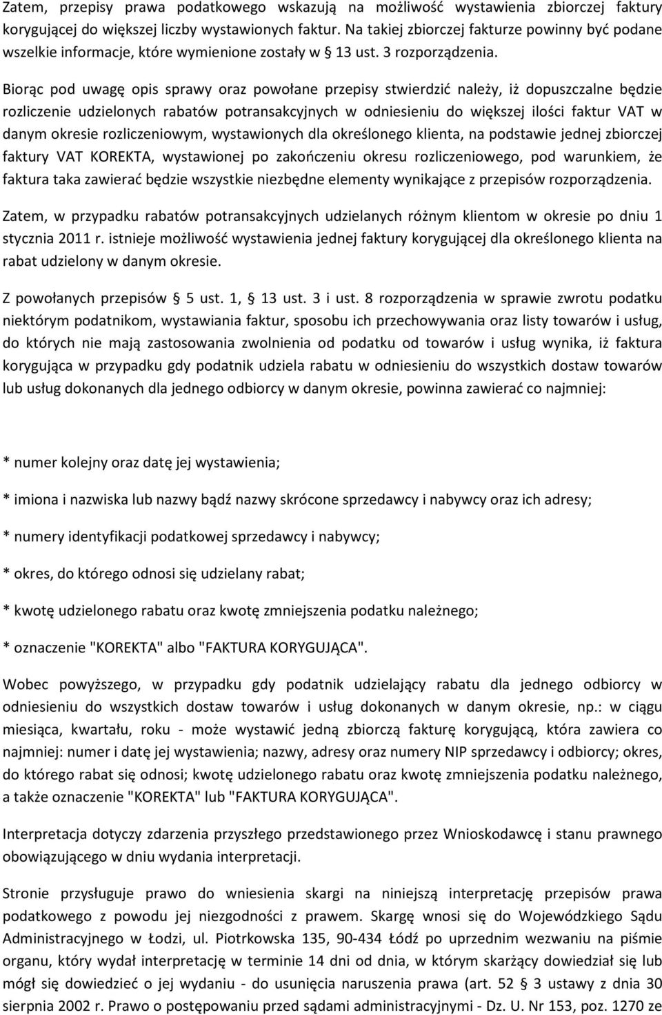 Biorąc pod uwagę opis sprawy oraz powołane przepisy stwierdzić należy, iż dopuszczalne będzie rozliczenie udzielonych rabatów potransakcyjnych w odniesieniu do większej ilości faktur VAT w danym