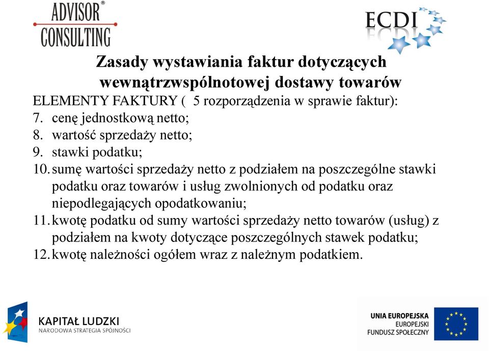 sumę wartości sprzedaży netto z podziałem na poszczególne stawki podatku oraz towarów i usług zwolnionych od podatku oraz