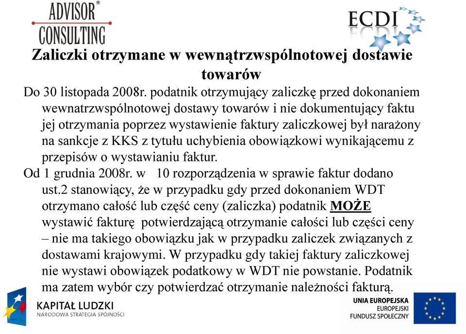 tytułu uchybienia obowiązkowi wynikającemu z przepisów o wystawianiu faktur. Od 1 grudnia 2008r. w 10 rozporządzenia w sprawie faktur dodano ust.