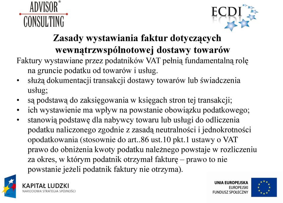 podatkowego; stanowią podstawę dla nabywcy towaru lub usługi do odliczenia podatku naliczonego zgodnie z zasadą neutralności i jednokrotności opodatkowania (stosownie do art..86 ust.