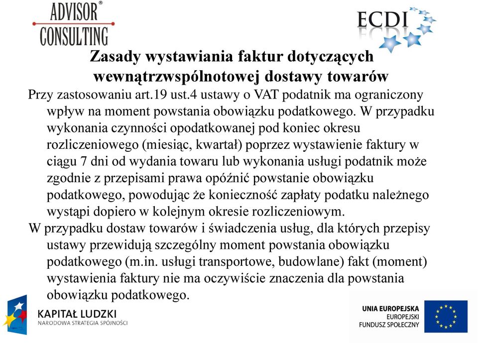 zgodnie z przepisami prawa opóźnić powstanie obowiązku podatkowego, powodując że konieczność zapłaty podatku należnego wystąpi dopiero w kolejnym okresie rozliczeniowym.