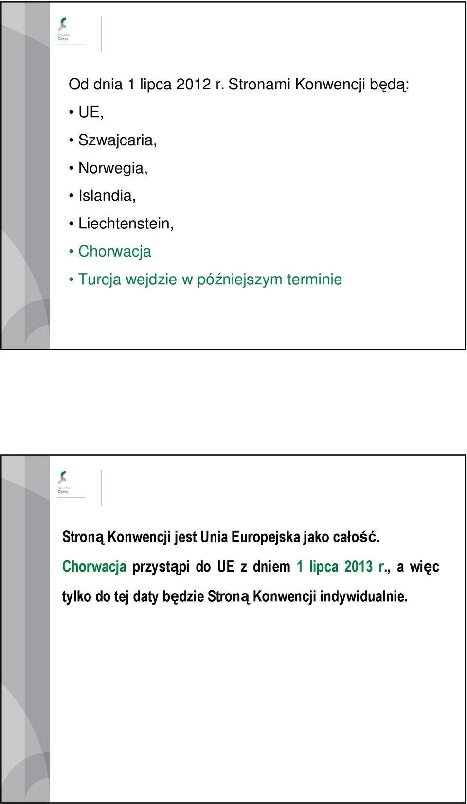 Chorwacja Turcja wejdzie w późniejszym terminie Stroną Konwencji jest Unia