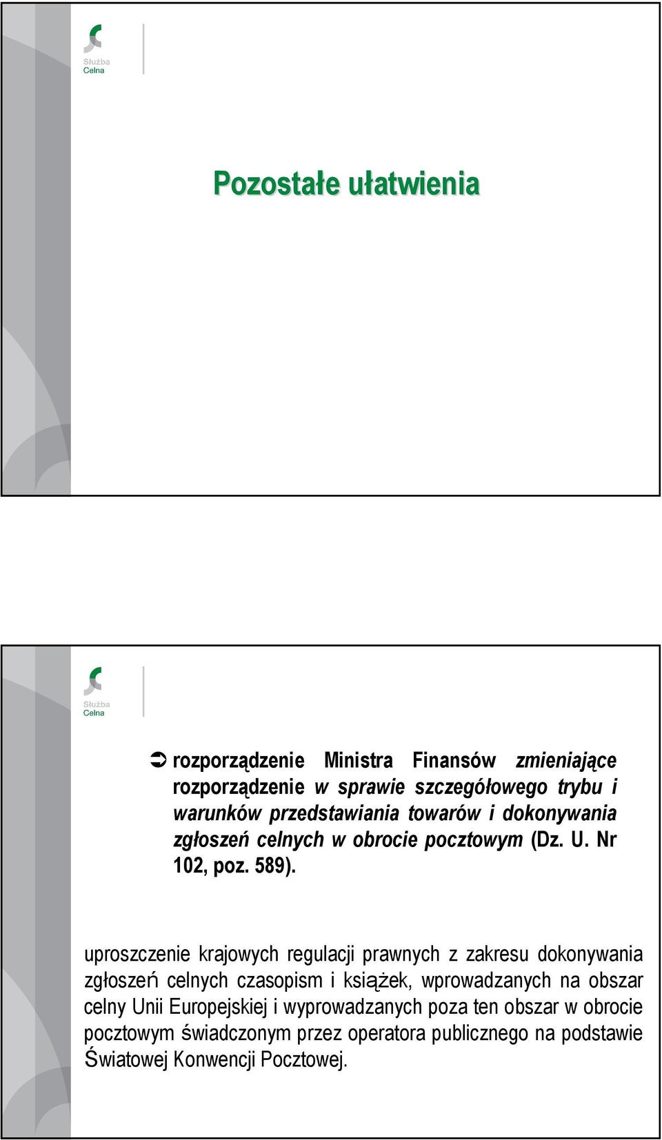 uproszczenie krajowych regulacji prawnych z zakresu dokonywania zgłoszeń celnych czasopism i ksiąŝek, wprowadzanych na obszar