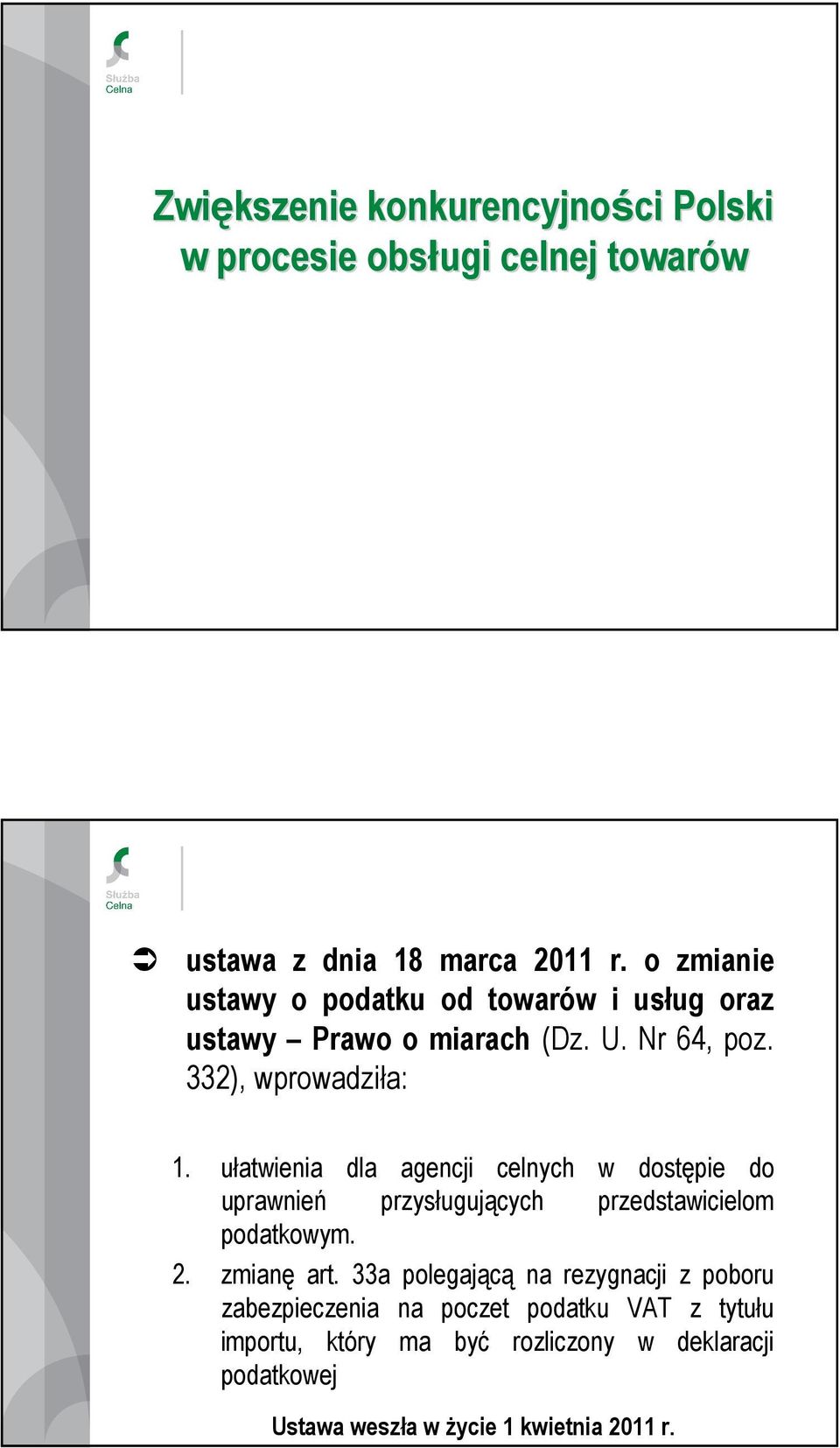 ułatwienia dla agencji celnych w dostępie do uprawnień przysługujących przedstawicielom podatkowym. 2. zmianę art.