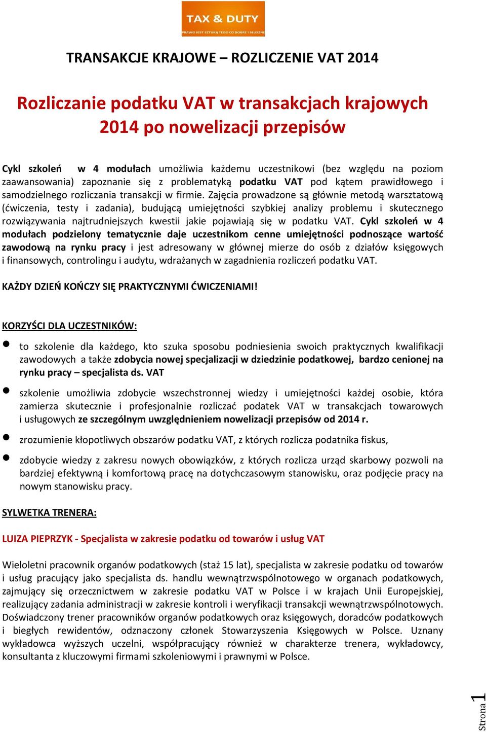 Zajęcia prowadzone są głównie metodą warsztatową (ćwiczenia, testy i zadania), budującą umiejętności szybkiej analizy problemu i skutecznego rozwiązywania najtrudniejszych kwestii jakie pojawiają się