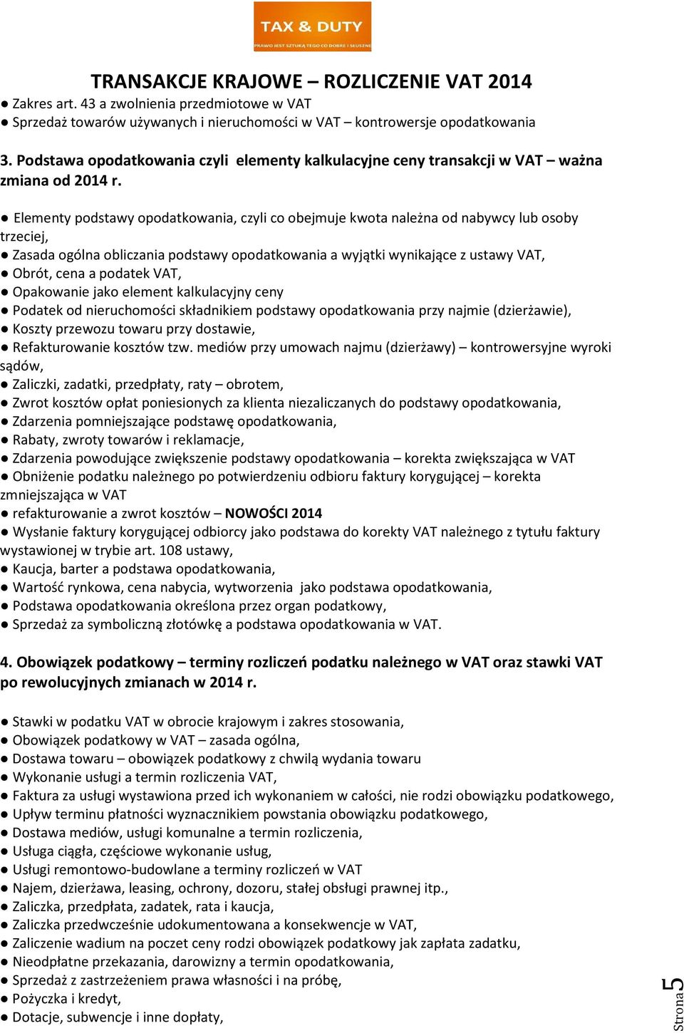 Elementy podstawy opodatkowania, czyli co obejmuje kwota należna od nabywcy lub osoby trzeciej, Zasada ogólna obliczania podstawy opodatkowania a wyjątki wynikające z ustawy VAT, Obrót, cena a